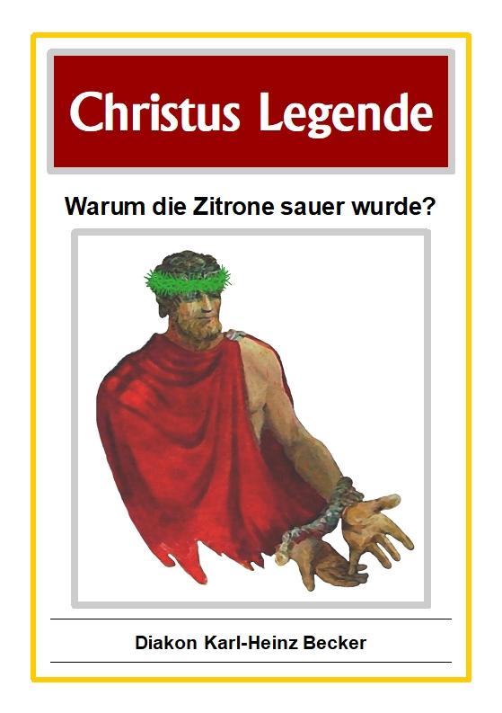 Christus Legende warum die Zitrone sauer wurde  Texte und Bilder von Karl-Heinz Becker